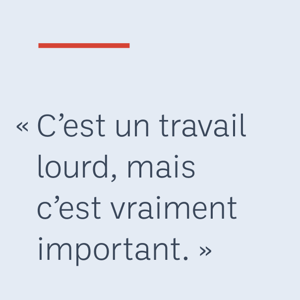 « C’est un travail lourd, mais c’est vraiment important. »