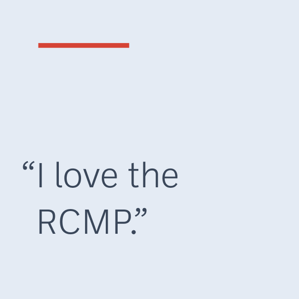 "I love the RCMP."